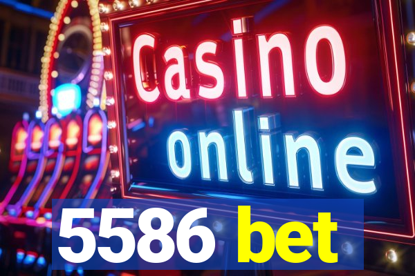 5586 bet
